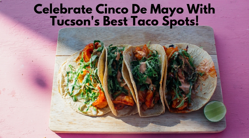 Cinco De Mayo is almost here! There's no better way to celebrate cinco in Tucson than with some awesome taco spots! Here are some of our favorite Tacos in Tucson.
