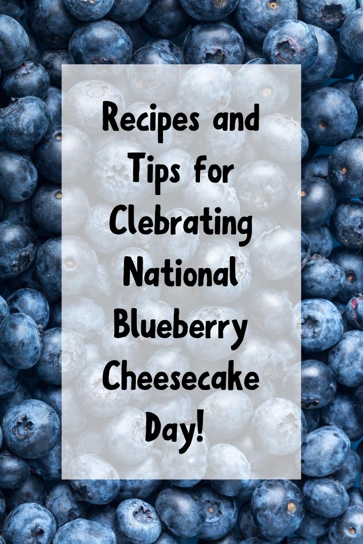 Blueberries image with white box and black text in the middle that says Tips for Celebrating National Blueberry Cheesecake Day! 