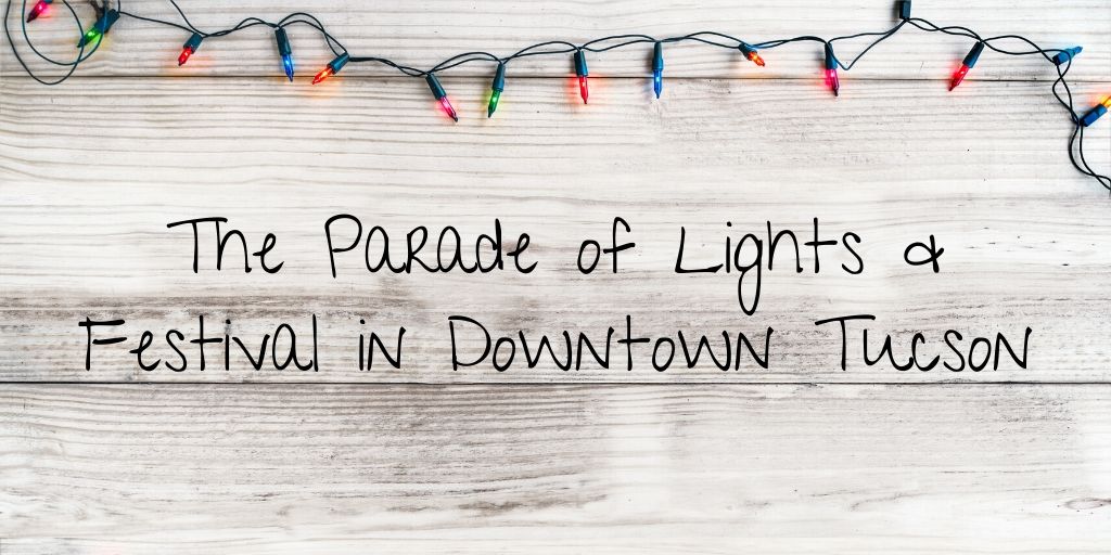 The Parade of Lights & Festival is Downtown Tucson’s premier holiday event that brings together the local community from all walks of life to celebrate the spirit of the holiday season and Tucson’s unique culture.